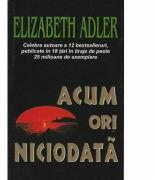 Acum ori niciodata - Elizabeth Adler (ISBN: 9789738117402)