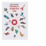 Bucuresti, kilometrul zero - Corina Ciocarlie (ISBN: 9786060232698)