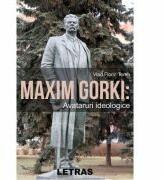 Maxim Gorki: Avataruri ideologice - Vlad Florin Toma (ISBN: 9786060714286)