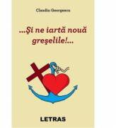 Si ne iarta noua greselile! . . . - Claudiu Georgescu (ISBN: 9786060715412)