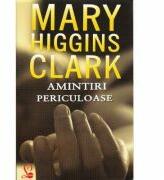 Amintiri periculoase - Mary Higgins Clark (ISBN: 9789736292934)