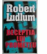 Deceptia lui Prometeu - Robert Ludlum (ISBN: 9789738117549)