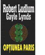 Optiunea Paris - Robert Ludlum (ISBN: 9789736290077)