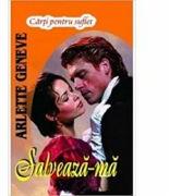 Salveaza-ma - Arlette Geneve (ISBN: 9789736293566)