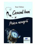 Ceasul bun si Pisica neagra - Ioan Chilom (ISBN: 9786063114786)