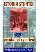 Istoria Stiintei volumul 2. Secolul al 18-lea - Ryan Spangeburg (ISBN: 9789738117358)
