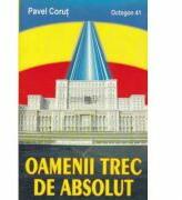 Oamenii trec de absolut - Pavel Corut (ISBN: 9789737837073)