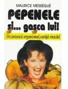 Pepenele si. . . gasca lui! Dezintoxica organismul, curata rinichii - Maurice Messegue (ISBN: 9789739141017)