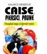 Caise, piersici, prune - Maurice Messegue (ISBN: 9789739673433)
