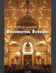 Istorii și imagini din Bucureștiul Evreiesc (ISBN: 9786065720015)