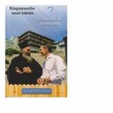 Raspunsurile unui batran la intrebarile ucenicului - Ieromonah Vladimir Musatov (ISBN: 9786065504554)