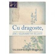 Cu dragoste. Scrisorile personale si povestea de dragoste dintre Jim si Elisabeth Elliot - Valerie Elliot Shepard (ISBN: 9786060310785)