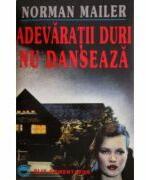 Adevaratii duri nu danseaza - Norman Mailer (ISBN: 9789739100885)