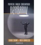 Portretul omului contemporan. Barbarul - George Colang (ISBN: 9789732109649)