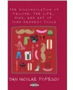 The disconsolation of failure. The life, mind, and art of John Kennedy Toole - Dan Nicolae Popescu (ISBN: 9789731524184)