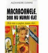 Macaroanele, dar nu numai ele! - Alexandre Dumas (ISBN: 9789739024402)