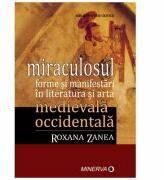 Miraculosul formei si manifestari in literatura si arta - Roxana Zanea (ISBN: 9789732110010)