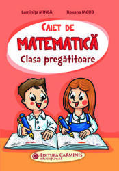 Caiet de matematica. Clasa Pregatitoare - Luminita Minca, Roxana Iacob (ISBN: 9789731234014)