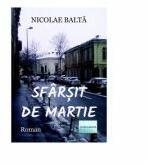 Sfarsit de martie. Roman - Nicolae Balta (ISBN: 9786060013990)