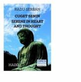 Cuget senin. Serene in Heart and Thought. Poeme haiku in romana si engleza - Radu Serban (ISBN: 9786069967195)