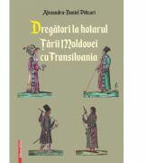 Dregatori la hotarul Tarii Moldovei cu Transilvania - Alexandru-Daniel Piticari (ISBN: 9786060203179)