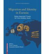 Migration and identity in Eurasia. From ancient times to the middle ages - Victor Cojocaru, Annamária-Izabella Pázsint (ISBN: 9786060203223)