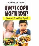 Aveti copii mofturosi? - Alexandre Dumas (ISBN: 9789739024327)