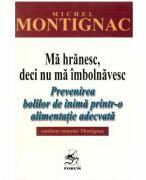 Ma hranesc, deci nu ma imbolnavesc - Michel Montignac (ISBN: 9789735843694)