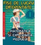 Matematica si explorarea mediului. Fise de lucru diferentiate. Clasa 1 - Elena Musel (ISBN: 9786069088814)