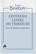 Apoteoza lipsei de temeiuri. Eseu de gandire adogmatica - Lev Sestov (ISBN: 9786060232827)