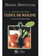 Ma hranesc, deci slabesc. Uleiul de masline. O comoara pentru inima - Michel Montignac (ISBN: 9789735844028)