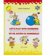 Let's play with numbers, sa ne jucam cu numerele - Nina Pascale (ISBN: 9789737725325)