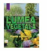 Lumea vegetala a Moldovei. Volumul 4. Plante cu flori III - Alexandru Ciubotaru, Gheorghe Postolache, Alexandru Teleuta (ISBN: 9789975677196)