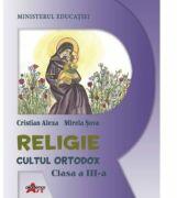 Religie. Cultul Ortodox, clasa a 3-a, manual - Cristian Alexa (ISBN: 9786060000501)