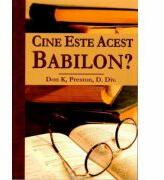 Cine este acest Babilon? - Don K. Preston (ISBN: 9786068712420)