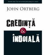 Credinta si indoiala - John Ortberg (ISBN: 9789731813394)