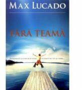 Fara teama - Max Lucado (ISBN: 9789731813554)