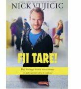 Fii tare! - Nick Vujicic (ISBN: 9786068712079)