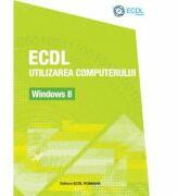 ECDL Utilizarea computerului Windows 8 - Raluca Constantinescu, Ionut Danaila (ISBN: 9786069452561)