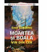 Moartea si boala vin din cer - Emil Strainu (ISBN: 9786069651995)