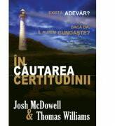 In cautarea certitudinii - Josh McDowell (ISBN: 9789738777095)