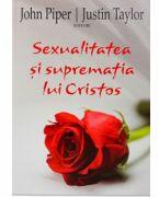 Sexualitatea si suprematia lui Cristos - John Piper (ISBN: 9789731813042)