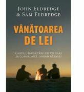 Vanatoarea de lei - John Eldredge (ISBN: 9786068712215)