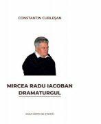 Mircea Radu Iacoban. Dramaturgul - Constantin Cublesan (ISBN: 9786061718368)