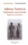 Iubirea tantrica. Sentimente versus Emotii. Reguli de aur ale iubirii - Diana Richardson (ISBN: 9786069050422)