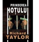 Prinderea hotului - Richard Taylor (ISBN: 9789738777071)