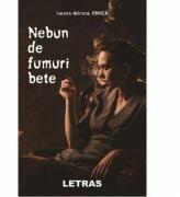 Nebun de fumuri bete - Lorena-Adriana Ionica (ISBN: 9786060715849)