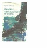 Parintele privighetorilor de cristal - Iolanda Malamen (ISBN: 9786060232209)