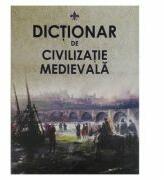 Dictionar de civilizatie medievala - Pavel Cocarla (ISBN: 9789975307987)
