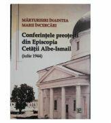 Marturisiri inaintea Marii Incercari. Conferintele preotesti din Episcopia Cetatii Albe-Ismail (iulie 1944) - George Enache (ISBN: 9789975139724)